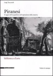 Piranesi. Il segno dell'acquaforte nell'espressione della materia. Ediz. illustrata