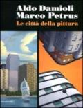 Aldo Damioli Marco Petrus. Le città della pittura. Catalogo della mostra (Monza, 5 febbraio-9 aprile 2012). Ediz. italiana e inglese
