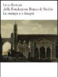 Le collezioni della Fondazione Banco di Sicilia. Le stampe e i disegni. Ediz. illustrata