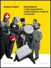 Nazionalismo e internazionalismo nell'architettura moderna in Svizzera. Ediz. illustrata