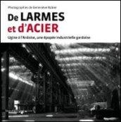 De Larmes et d'Acier. Ugine à l'Ardoise, una épopée industrielle gardoise. Ediz. illustrata