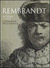 Rembrandt. Incidere la luce. I capolavori della grafica. Catalogo della mostra (Pavia, 17 marzo-1 luglio 2012)