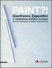 Paint?! Gianfranco Zappettini e l'astrazione analitica europea. Catalogo della mostra (Lucca, 31 marzo-27 maggio 2012). Ediz. italiana e inglese