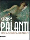 Giuseppe Palanti. Pittore, urbanista, illustratore. Catalogo della mostra (Cervia, 12 maggio-30 agosto 2012). Ediz. illustrata