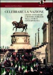 Celebrare la nazione. Grandi anniversari e memorie pubbliche nella società contemporanea