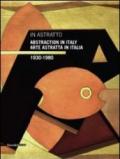 In astratto. Arte astratta in Italia 1930-1980. Ediz. italiana e inglese