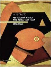 In astratto. Arte astratta in Italia 1930-1980. Ediz. italiana e inglese