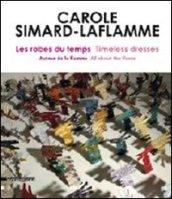 Carole Simard-Laflamme. Les robes du temps-Timeless dresses. Ediz. illustrata