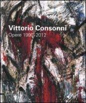 Vittorio Consonni. Opere 1990-2012. Ediz. illustrata