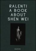 Ralenti. A book about Shen Wei. Ediz. italiana e inglese