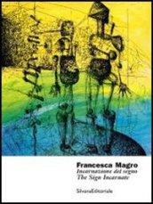 Francesca Magro. Incarnazione del segno. Catalogo della mostra (Urbino, 8 marzo-8 maggio 2013). Ediz. italiana e inglese