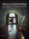 Bracciodiferro. Gaetano Pesce-Alessandro Mendini 1971-1975. Catalogo della mostra (Milano, 4-14 aprile 2013). Ediz. italiana e inglese