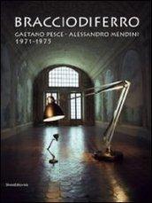 Bracciodiferro. Gaetano Pesce-Alessandro Mendini 1971-1975. Catalogo della mostra (Milano, 4-14 aprile 2013). Ediz. italiana e inglese