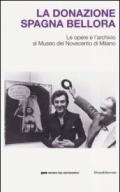 La donazione Spagna Bellora. Le opere e l'archivio al Museo del Novec ento di Milano. Catalogo della mostra (Milano, 5 aprile - 8 settembre 2013)