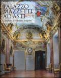 Palazzo Mazzetti ad Asti. L'edificio, il restauro, il museo. Ediz. illustrata