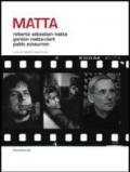 Matta. Roberto Sebastian Matta, Gordon Matta-Clark, Pablo Echaurren. Ediz. italiana e inglese