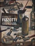 Franco Fizzotti. La sapienza delle mani e la luce dello sguardo. Catalogo della mostra (Milano, 22 maggio-28 giugno 2013). Ediz. illustrata