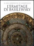 L'Ermitage di Basilewsky. Il collezionista di meraviglie. Catalogo della mostra (Torino,7 giugno-13 ottobre 2013). Ediz. illustrata