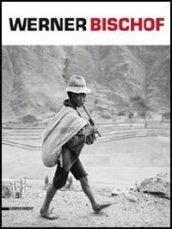 Werner Bischof. Retrospettiva. Catalogo della mostra (Torino, 20 settembre 2013-16 febbraio 2014) Ediz. italiana, inglese e francese