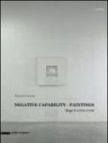 Negative capability paintings. Saggi di critica d'arte. Catalogo della mostra (Bologna, 20 giugno-7 dicembre 2013). Ediz. italiana e inglese