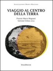 Viaggio al centro della terra. Premio Marco Magnani 2012. Ediz. italiana e inglese