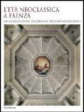 L'età neoclassica a Faenza. Dalla rivoluzione giacobina al periodo napoleonico. Ediz. illustrata