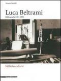 Luca Beltrami (1854-1933). Storia, arte e architettura a Milano. Bibliografia. Catalogo della mostra (Milano, 27 marzo-29 giugno 2014)