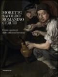 Moretto, Savoldo, Romanino, Ceruti. 100 capolavori dalle collezioni bresciane. Catalogo della mostra (Brescia, 1 marzo-1 giugno 2014). Ediz. illustrata