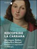 Riscoprire la Carrara. Mantegna, Bellini, Raffaello e Moroni. Restauri e capolavori in dialogo. Catalogo della mostra (Bergamo, 14 maggio-27 luglio 2014)
