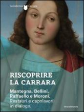 Riscoprire la Carrara. Mantegna, Bellini, Raffaello e Moroni. Restauri e capolavori in dialogo. Catalogo della mostra (Bergamo, 14 maggio-27 luglio 2014)