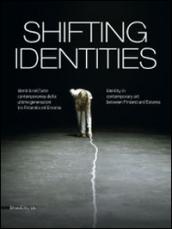 Shifting identities. Identità nell'arte contemporanea delle ultime generazioni tra Finlandia ed Estonia. Catalogo della mostra (Roma, maggio-settembre 2014). Ediz. bilingue