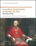 Le cardinal Joseph Fesch, archevêque de Lyon. Nouvelles études. Ediz. illustrata