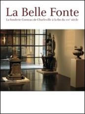 La belle fonte. La fonderie Corneau de Charleville à la fin du XIXème siècle. Ediz. illustrata