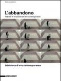 L'abbandono. Pratiche di relazione nell'arte contemporanea