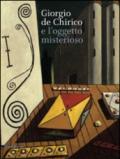 De Chirico e l'oggetto misterioso. Catalogo della mostra (27 settembre 2014-1 febbraio 2015)