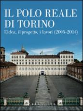 Il Polo Reale di Torino. L'idea, il progetto, i lavori (2005-2014)