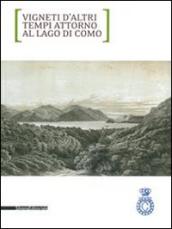 Vigneti d'altri tempi attorno al lago di Como. Ediz. italiana e inglese