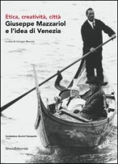 Giuseppe Mazzariol e l'idea di Venezia. Etica, creatività, città. Ediz. italiana e inglese