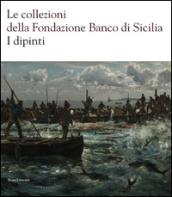 Le collezioni della Fondazione Banco di Sicilia. I dipinti. Ediz. illustrata