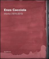 Enzo Cacciola. Works (1970-2015). Ediz. italiana e inglese