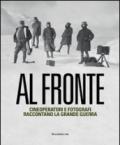 Al fronte. Cineoperatori e fotografi raccontano la grande guerra. Catalogo della mostra (Torino, 22 gennaio-5 maggio 2015)