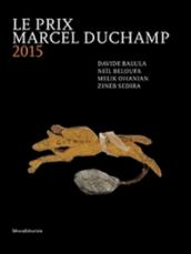 Le prix Marcel Duchamp 2015. Davide Balula, Neil Beloufa, Melik Ohanian, Zineb Sedira. Ediz. illustrata