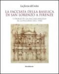 La facciata della basilica di San Lorenzo a Firenze. I progetti da Michelangelo al concorso del 1900. Catalogo della mostra