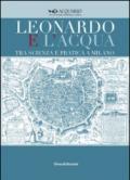 Leonardo e l'acqua tra scienza e pratica a Milano. Catalogo della mostra (Milano, 23 maggio-6 settembre 2015)