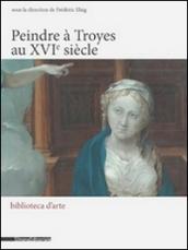 PEINDRE A TROYES AU XVIE SIECLE