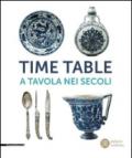 Time table. A tavola nei secoli. Catalogo della mostra (Torino, 24 giugno-4 ottobre 2015). Ediz. illustrata