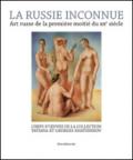 La Russie inconnue. Art russe de la première moitié du XXe siècle. Chefs-d'oeuvre de la Collection Tatiana et Georges Khatsenkov