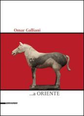 Omar Galliani ...a Oriente. Ediz. illustrata