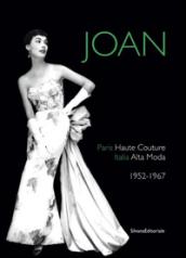 Joan. Paris haute couture. Italia alta moda 1952-1967. Ediz. italiana e inglese