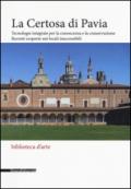 La Certosa di Pavia. Tecnologie integrate per la conoscenza e la conservazione. Recenti scoperte nei locali inaccessibili. Ediz. illustrata